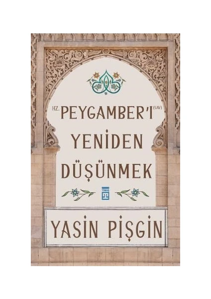 Hz. Peygamberi Yeniden Düşünmek -  Yasin Pişgin