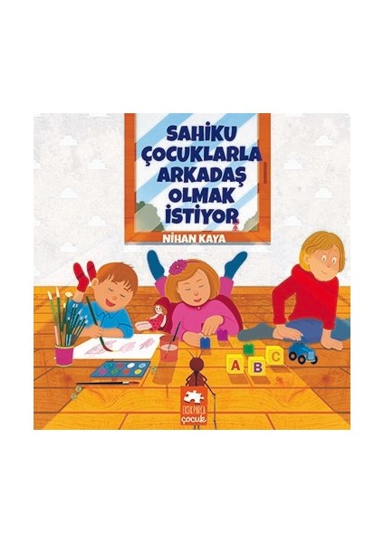 Sahiku Çocuklarla Arkadaş Olmak Istiyor - Nihan Kaya