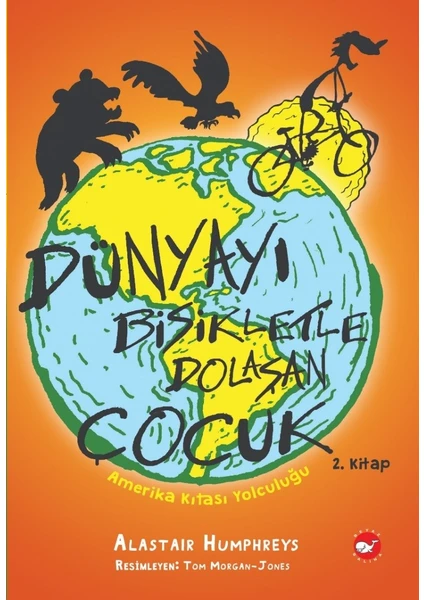 Dünyayı Bisikletle Dolaşan Çocuk 2 – Amerika Kıtası Yolculuğu - Alastair Humphreys