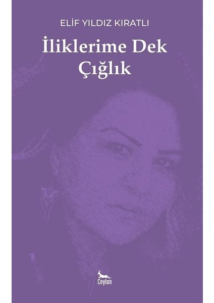 iliklerime Dek Çığlık - Elif Yıldız Kıratlı