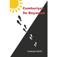 Cumhuriyet ile Büyümek - Selahattin Balta