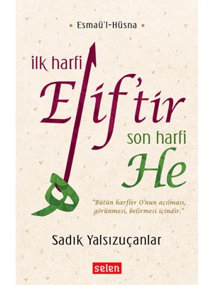 Ilk Harfi Elif’tir Son Harfi He - Sadık Yalsızuçanlar