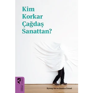 Kim Korkar Çağdaş Sanattan? - Kyung An & Jessica Cerasi