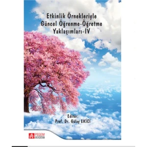 Pegem Akademi Yayıncılık Etkinlik Örnekleriyle Güncel Öğrenme-Öğretme Yaklaşımları-IV