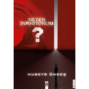 Neden İnanıyorum? - Hubeyb Öndeş