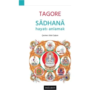 Sadhana - Hayatı Anlamak - Rabindranath Tagore