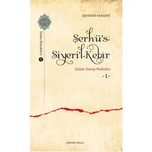 Şerhü’s-Siyeri’l-Kebir - İslam Savaş Hukuku 1 - Şemsü'l-Eimme Es-Serahsi
