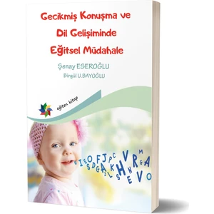 Eğiten Kitap Gecikmiş Konuşma ve Dil Gelişiminde Eğitsel Müdahale - Şenay Eseroğlu - Birgül U. Bayoğlu