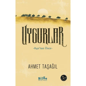 Uygurlar -840’tan Önce- | Ahmet Taşağıl