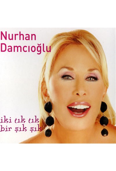 Nurhan Damcıoğlu-İki Tık Tık, Bir Şık Şık - CD