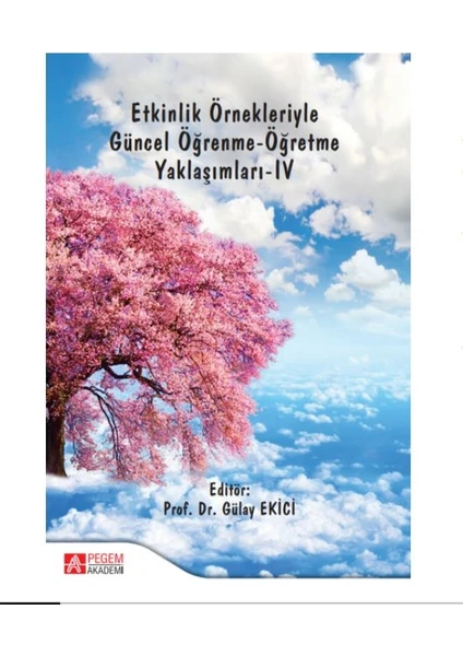 Pegem Akademi Yayıncılık Etkinlik Örnekleriyle Güncel Öğrenme-Öğretme Yaklaşımları-IV