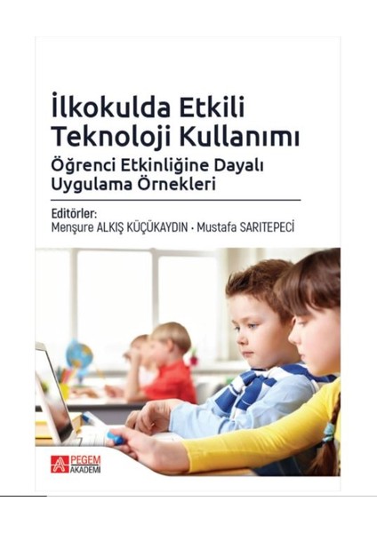 İlkokulda Etkili Teknoloji Kullanımı: Öğrenci Etkinliğine Dayalı Uygulama Örnekleri