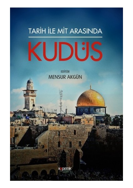 Tarih ile Mit Arasında Kudüs - Mensur Akgün