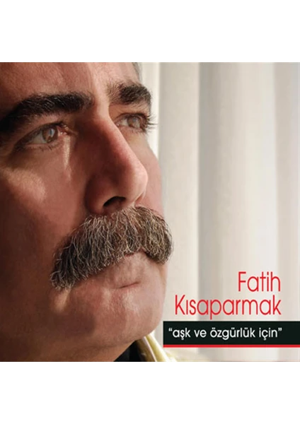 Fatih Kısaparmak-Aşk Ve Özgürlük Için - CD