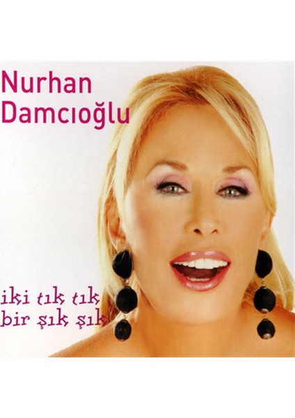 Nurhan Damcıoğlu-İki Tık Tık, Bir Şık Şık - CD