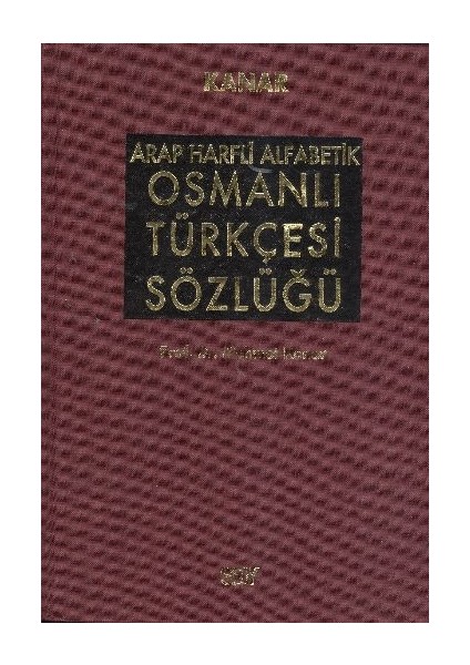 Arap Harfli Alfabetik Osmanlı Türkçesi Sözlüğü Büyük Boy ( Ciltli) - Mehmet Kanar