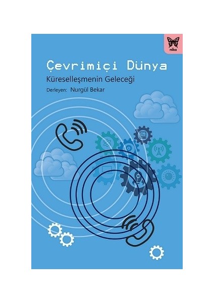 Çevrimiçi Dünya: Küreselleşmenin Geleceği - Nurgül Bekar