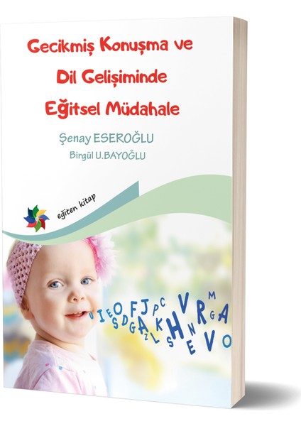 Gecikmiş Konuşma ve Dil Gelişiminde Eğitsel Müdahale - Şenay Eseroğlu - Birgül U. Bayoğlu