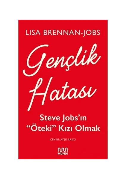 Gençlik Hatası: Steve Jobs’ın “öteki” Kızı Olmak - Lisa Brennan-Jobs