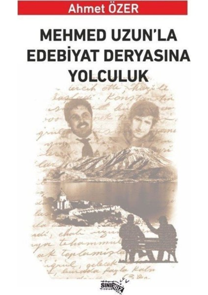 Mehmed Uzun'la Edebiyat Deryasına Yolculuk - Ahmet Özer