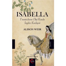 Isabella 'Fransızların Dişi Kurdu Ingiliz Kraliçesi' - Alison Weir