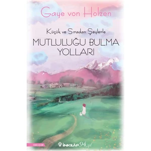 Küçük ve Sıradan Şeylerle Mutluluğu Bulma Yolları - Gaye Von Holzen
