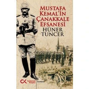 Mustafa Kemal’in Çanakkale Efsanesi - Doç. Dr. Hüner Tuncer