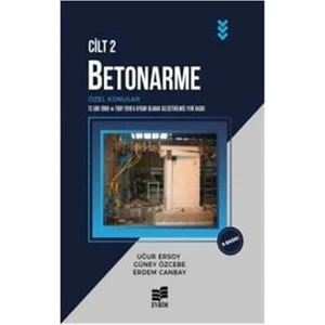 Betonarme Cilt: 2 - Özel Konular - Erdem Canbay, - Güney Özcebe - Uğur Ersoy