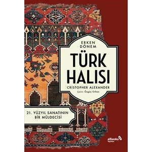 Erken Dönem Türk Halısı - 21. Yüzyıl Sanatının Bir Müjdecisi - Christopher Alexander