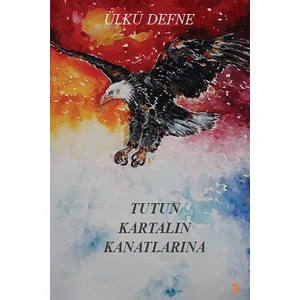 Tutun Kartalın Kanatlarına - Ülkü Defne