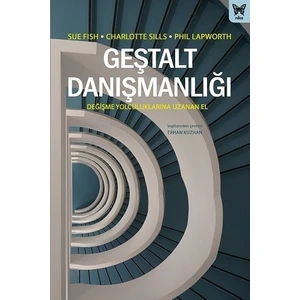 Geştalt Danışmanlığı: Değişme Yolculuklarına Uzanan El | Charlotte Sills - Sue Fish - Phil Lapworth