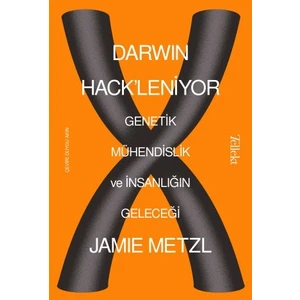 Darwin Hack'leniyor: Genetik Mühendislik ve Insanlığın Geleceği - Jamie Metzl