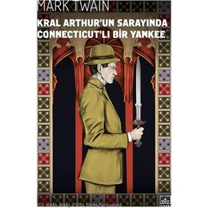 Kral Arthur’un Sarayında Connecticut’lı Bir Yankee - Mark Twain