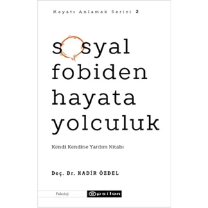 Sosyal Fobiden Hayata Yolculuk - Hayatı Anlamak Serisi 2 - Kadir Özdel