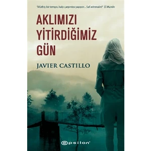 Aklımızı Yitirdiğimiz Gün - Javier Castillo