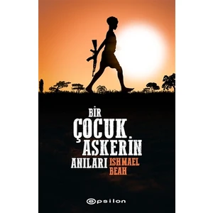 Bir Çocuk Askerin Anıları - Ishmael Beah