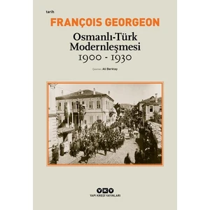 Osmanlı - Türk Modernleşmesi (1900 - 1930) Seçilmiş Makaleler - Gregoire François Georgeon