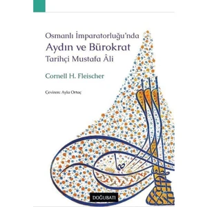 Osmanlı Imparatorluğu’nda Aydın ve Bürokrat Tarihçi Mustafa Ali - Cornell H. Fleischer