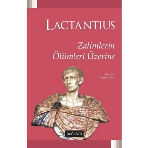 Zalimlerin Ölümleri Üzerine - Lucius Caelius Firmianus Lactantius