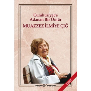 Cumhuriyet'e Adanan Bir Ömür: Muazzez Ilmiye Çığ