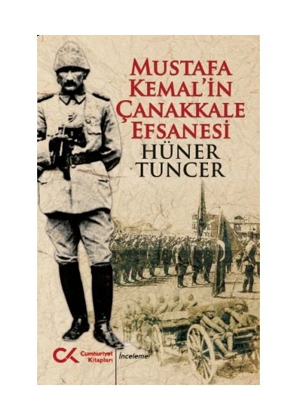 Mustafa Kemal’in Çanakkale Efsanesi - Doç. Dr. Hüner Tuncer