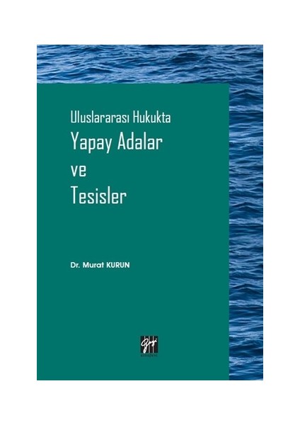 Uluslararası Hukukta Yapay Adalar ve Tesisler - Murat Kurun