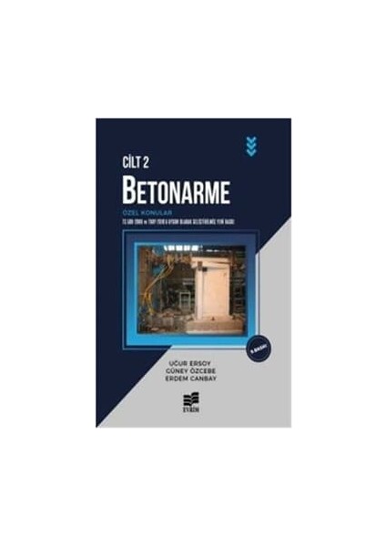Betonarme Cilt: 2 - Özel Konular - Erdem Canbay, - Güney Özcebe - Uğur Ersoy