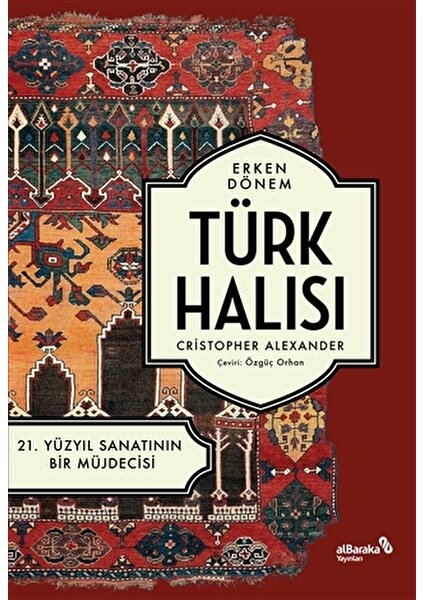 Erken Dönem Türk Halısı - 21. Yüzyıl Sanatının Bir Müjdecisi - Christopher Alexander