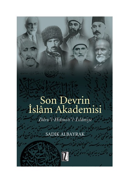 Son Devrin İslam Akademisi Daru'L-Hikmeti'L-İslamiye-Sadık Albayrak