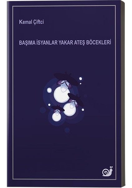 Başıma Isyanlar Yakar Ateş Böcekleri - Kemal Çiftci