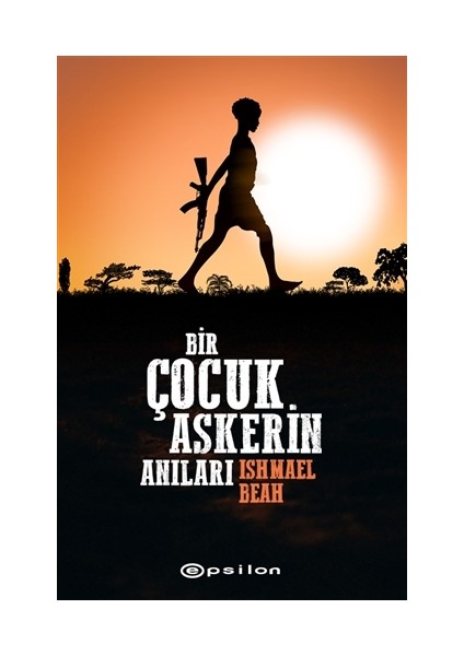Bir Çocuk Askerin Anıları - Ishmael Beah