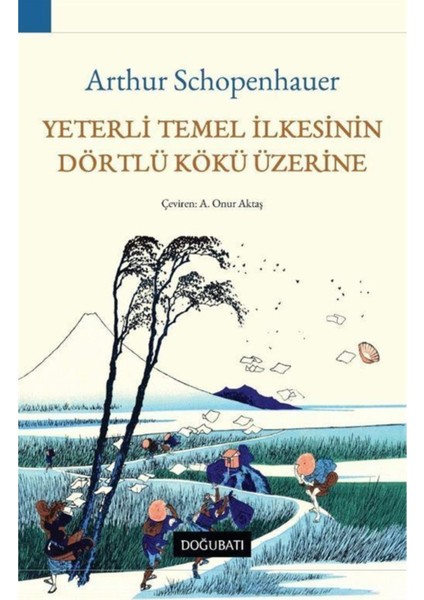 Yeterli Temel Ilkesinin Dörtlü Kökü Üzerine - Arthur Schopenhauer