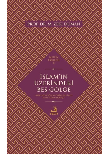 Islam’ın Üzerindeki Beş Gölge Nesh, Recm, Köle ve Cariye, Ehl-I Beyt ve Hz. Isa'nın Dönüşü - M. Zeki Duman