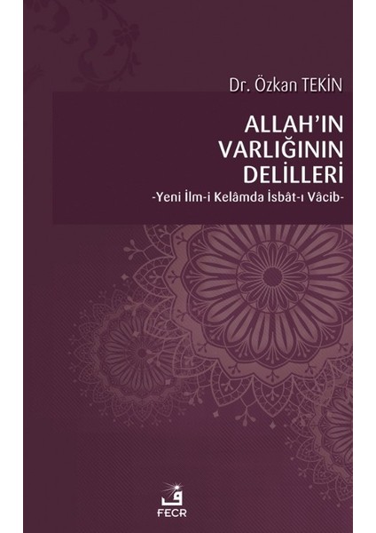 Allah’ın Varlığının Delilleri Yeni Ilm-I Kelamda Isbat-I Vacib - Özkan Tekin